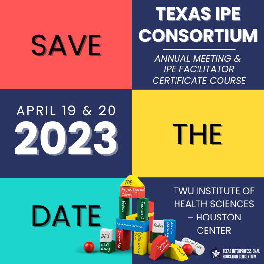 Texas IPE Consortium IPE Facilitator Certificate Course on April 19, 2023 Networking Dinner on April 19, 2023, Annual Meeting on April 20 2023